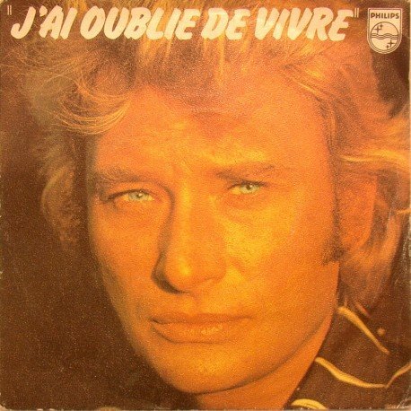 Paroles de Johnny Hallyday : "J'ai oublié de vivre"